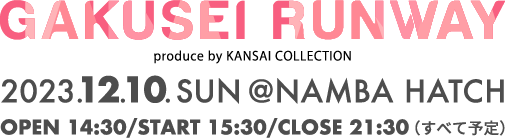 2023.12.10 atなんばHATCH 学生ランウェイ-GAKUSEI RUNWAY 2023-